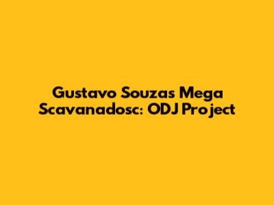 Gustavo Souza's Mega Scavanadosc: ODJ Project