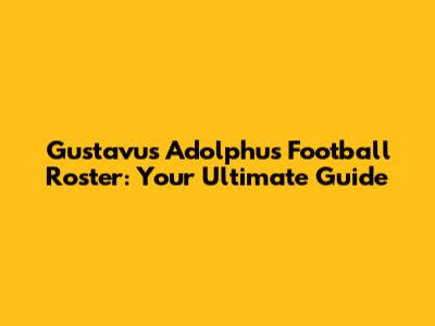 Gustavus Adolphus Football Roster: Your Ultimate Guide