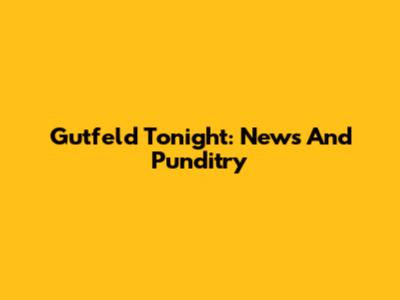 Gutfeld Tonight: News And Punditry