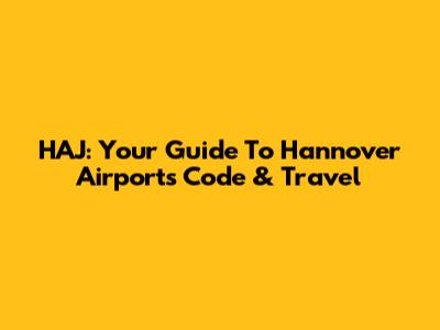 HAJ: Your Guide To Hannover Airport's Code & Travel