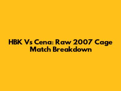 HBK Vs Cena: Raw 2007 Cage Match Breakdown