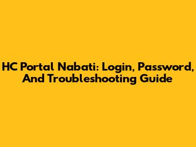 HC Portal Nabati: Login, Password, And Troubleshooting Guide