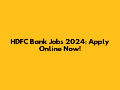 HDFC Bank Jobs 2024: Apply Online Now!