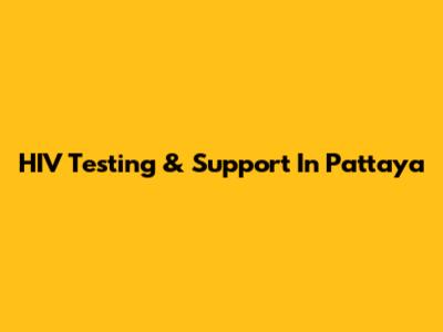 HIV Testing & Support In Pattaya