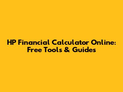 HP Financial Calculator Online: Free Tools & Guides