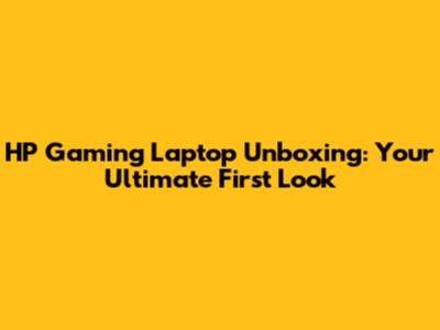 HP Gaming Laptop Unboxing: Your Ultimate First Look