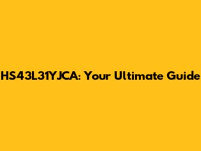 HS43L31YJCA: Your Ultimate Guide
