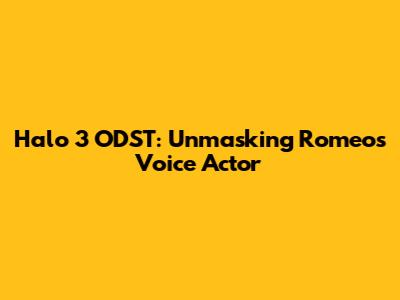 Halo 3 ODST: Unmasking Romeo's Voice Actor