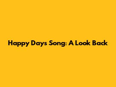 Happy Days Song: A Look Back