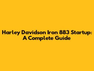 Harley Davidson Iron 883 Startup: A Complete Guide