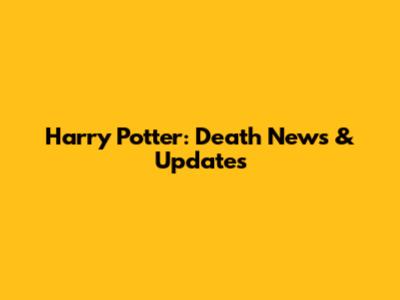 Harry Potter: Death News & Updates