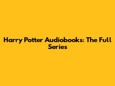 Harry Potter Audiobooks: The Full Series