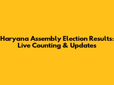 Haryana Assembly Election Results: Live Counting & Updates