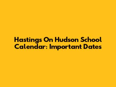 Hastings On Hudson School Calendar: Important Dates