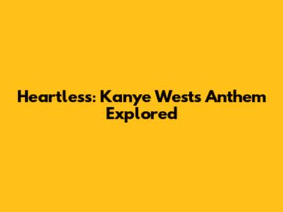 Heartless: Kanye West's Anthem Explored