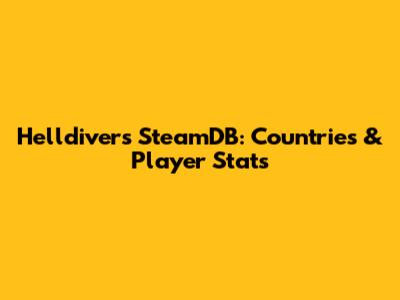 Helldivers SteamDB: Countries & Player Stats