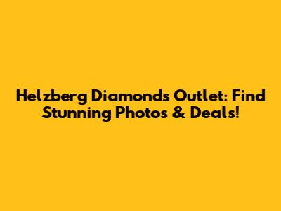 Helzberg Diamonds Outlet: Find Stunning Photos & Deals!
