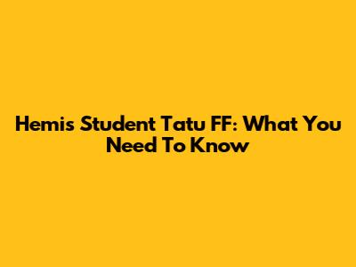 Hemis Student Tatu FF: What You Need To Know