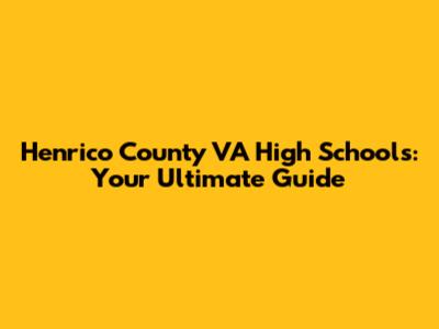 Henrico County VA High Schools: Your Ultimate Guide