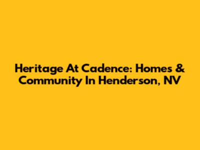 Heritage At Cadence: Homes & Community In Henderson, NV