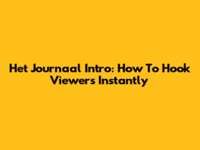 Het Journaal Intro: How To Hook Viewers Instantly