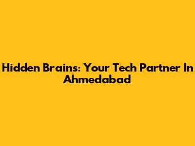 Hidden Brains: Your Tech Partner In Ahmedabad