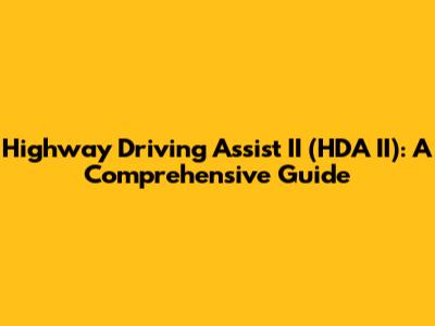 Highway Driving Assist II (HDA II): A Comprehensive Guide