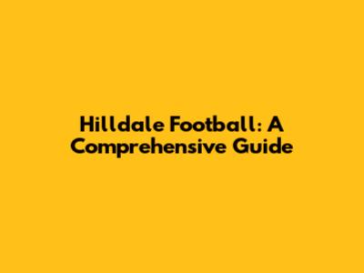 Hilldale Football: A Comprehensive Guide