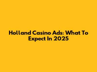 Holland Casino Ads: What To Expect In 2025