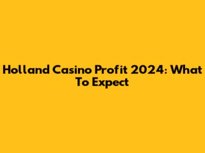 Holland Casino Profit 2024: What To Expect