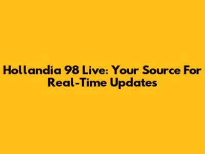 Hollandia 98 Live: Your Source For Real-Time Updates