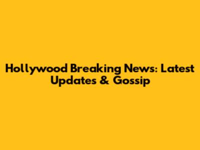 Hollywood Breaking News: Latest Updates & Gossip