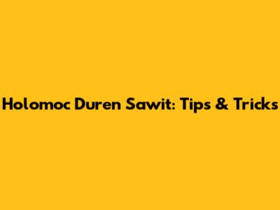 Holomoc Duren Sawit: Tips & Tricks