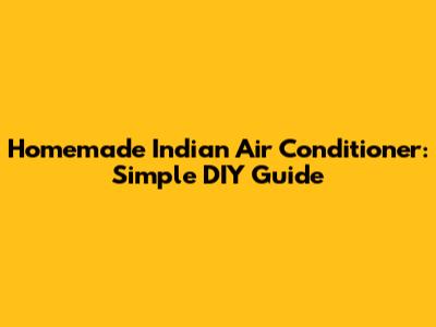 Homemade Indian Air Conditioner: Simple DIY Guide