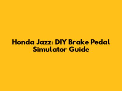 Honda Jazz: DIY Brake Pedal Simulator Guide