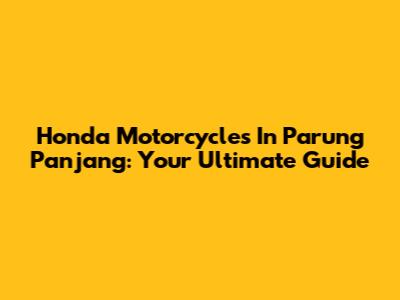 Honda Motorcycles In Parung Panjang: Your Ultimate Guide