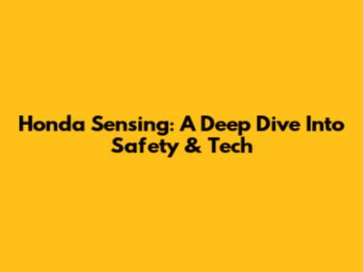 Honda Sensing: A Deep Dive Into Safety & Tech