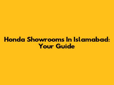Honda Showrooms In Islamabad: Your Guide