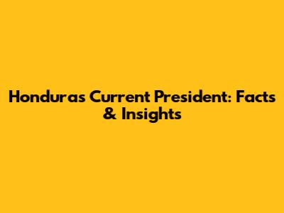 Honduras' Current President: Facts & Insights