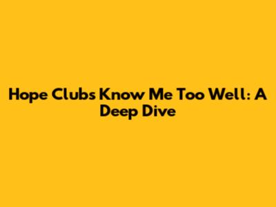 Hope Club's 'Know Me Too Well': A Deep Dive