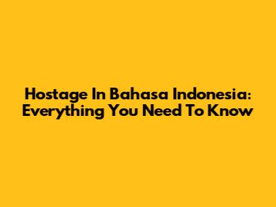 Hostage In Bahasa Indonesia: Everything You Need To Know