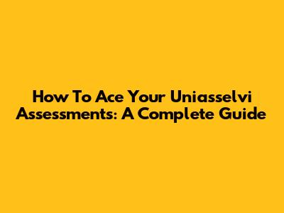 How To Ace Your Uniasselvi Assessments: A Complete Guide