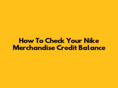 How To Check Your Nike Merchandise Credit Balance