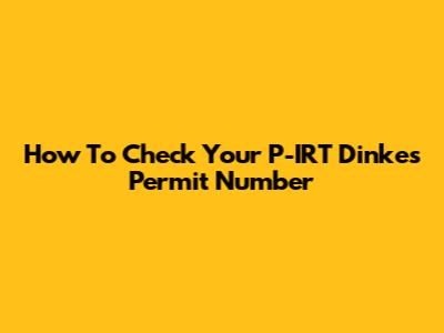 How To Check Your P-IRT Dinkes Permit Number