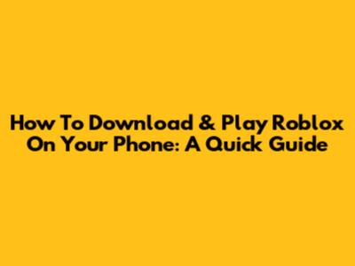 How To Download & Play Roblox On Your Phone: A Quick Guide