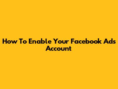 How To Enable Your Facebook Ads Account