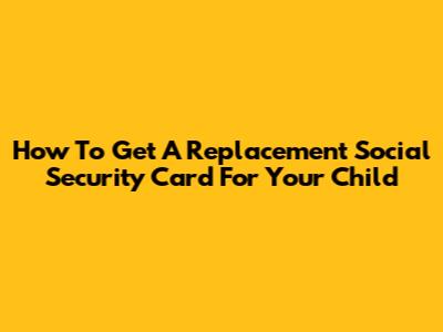 How To Get A Replacement Social Security Card For Your Child