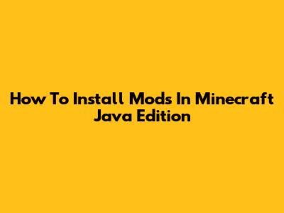 How To Install Mods In Minecraft Java Edition