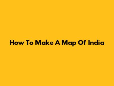 How To Make A Map Of India