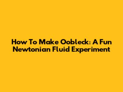 How To Make Oobleck: A Fun Newtonian Fluid Experiment